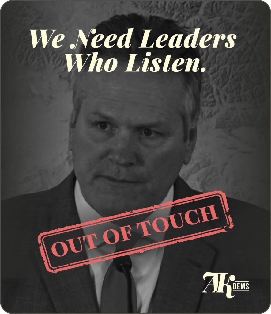 Black-and-white portrait of a man in a suit with the headline 'We Need Leaders Who Listen' and a red 'OUT OF TOUCH' stamp, a Alaska Democrats graphic signifying a political message.