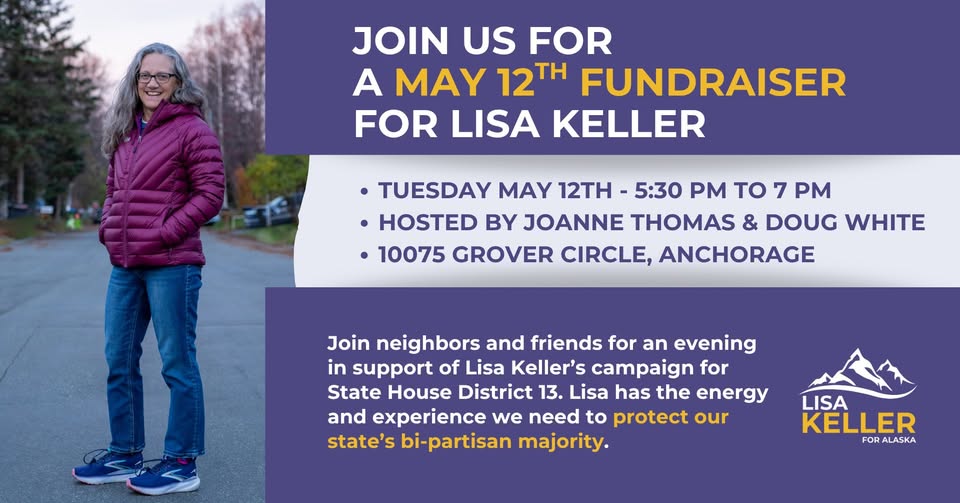 Fundraiser flyer for Lisa Keller: photo of a woman in a purple jacket on a street; event Tue May 12, 5:30–7 PM, hosted by Joanne Thomas & Doug White, at 10075 Grover Circle, Anchorage; Lisa Keller for Alaska logo.