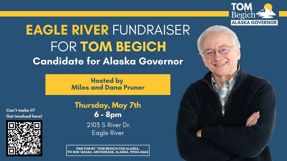 Campaign poster for Eagle River fundraiser: Tom Begich for Alaska Governor; hosted by Miles and Dana Pruner; Thu May 7, 6–8pm, 2103 S River Dr, Eagle River; image of Tom Begich on the right.