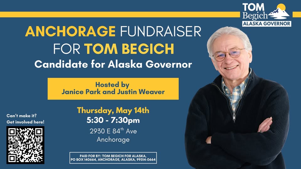 Political fundraiser poster for Tom Begich's Alaska Governor campaign; hosted by Janice Park and Justin Weaver; May 14, 5:30–7:30 pm; 2930 E 84th Ave, Anchorage; includes a QR code.