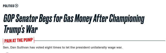 Politics header: 'GOP Senator Begs for Gas Money After Championing Trump’s War' with red 'Pain at the Pump' tag and subheading about Sen. Dan Sullivan.