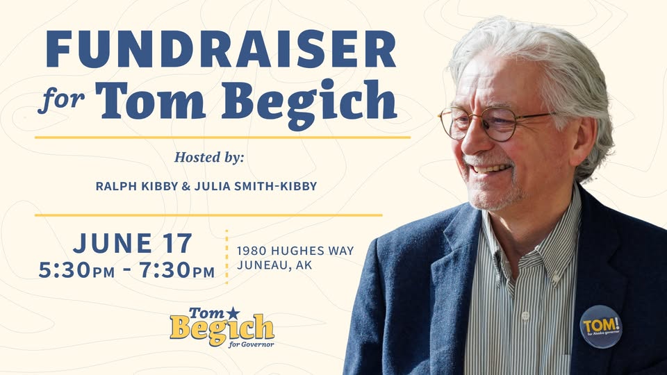 Fundraiser flyer for Tom Begich with his photo on the right; event date/time and location in Juneau, AK.