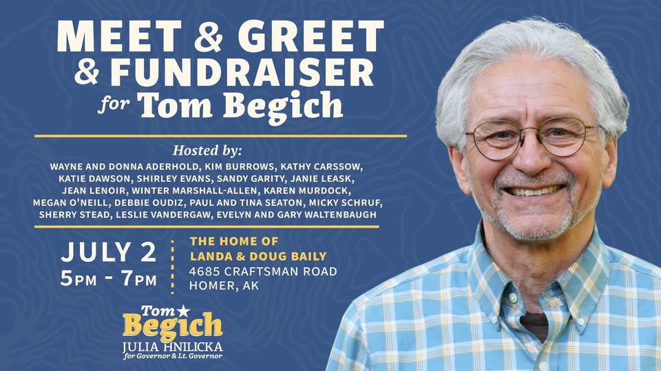 Fundraiser poster for Tom Begich: 'Meet & Greet' on July 2, 5–7 PM at the home of Landa & Doug Baily in Homer, AK; smiling man with glasses on the right.