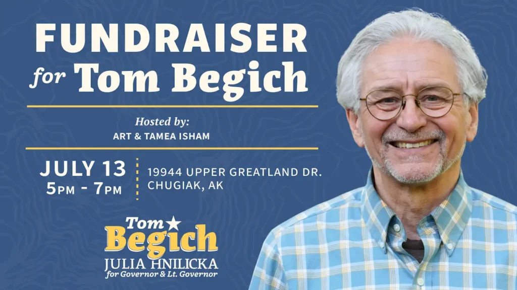 Campaign fundraiser poster reading 'Fundraiser for Tom Begich' with a smiling man in glasses on the right; date July 13, 5–7 PM, at 19944 Upper Greatland Dr., Chugiak, AK.