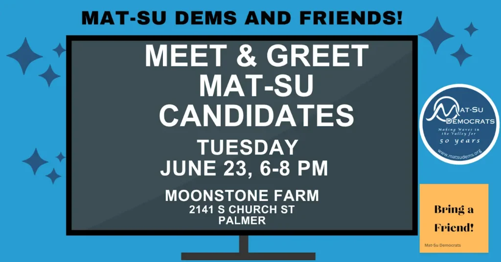 Poster announcing MAT-SU Democrats meet-and-greet with candidates on Tuesday, June 23, 6–8 PM at Moonstone Farm, 2141 S Church St, Palmer. Bring a friend.