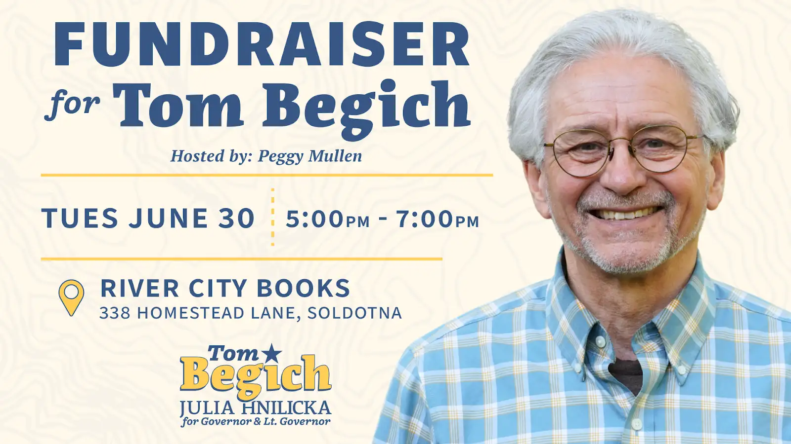 Fundraiser for Tom Begich, June 30, 5–7 PM, River City Books, Soldotna; hosted by Peggy Mullen; smiling man in a blue plaid shirt.