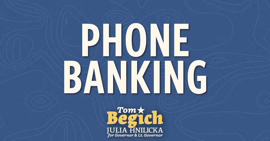 Campaign graphic promoting phone banking for Tom Begich and Julia Hnilicka, candidates for Governor and Lt. Governor.