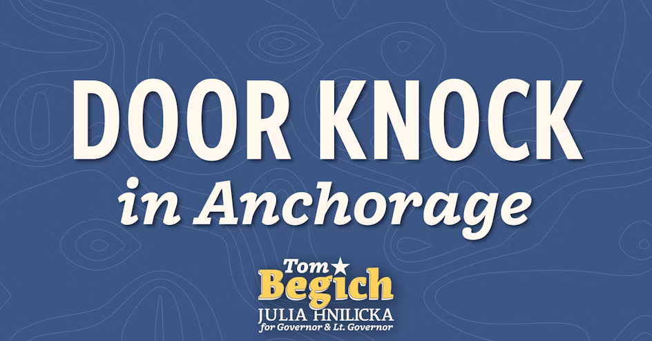 Campaign poster announcing a door-knock event in Anchorage: 'Door Knock in Anchorage' with Tom Begich and Julia Hnilicka for Governor & Lt. Governor.
