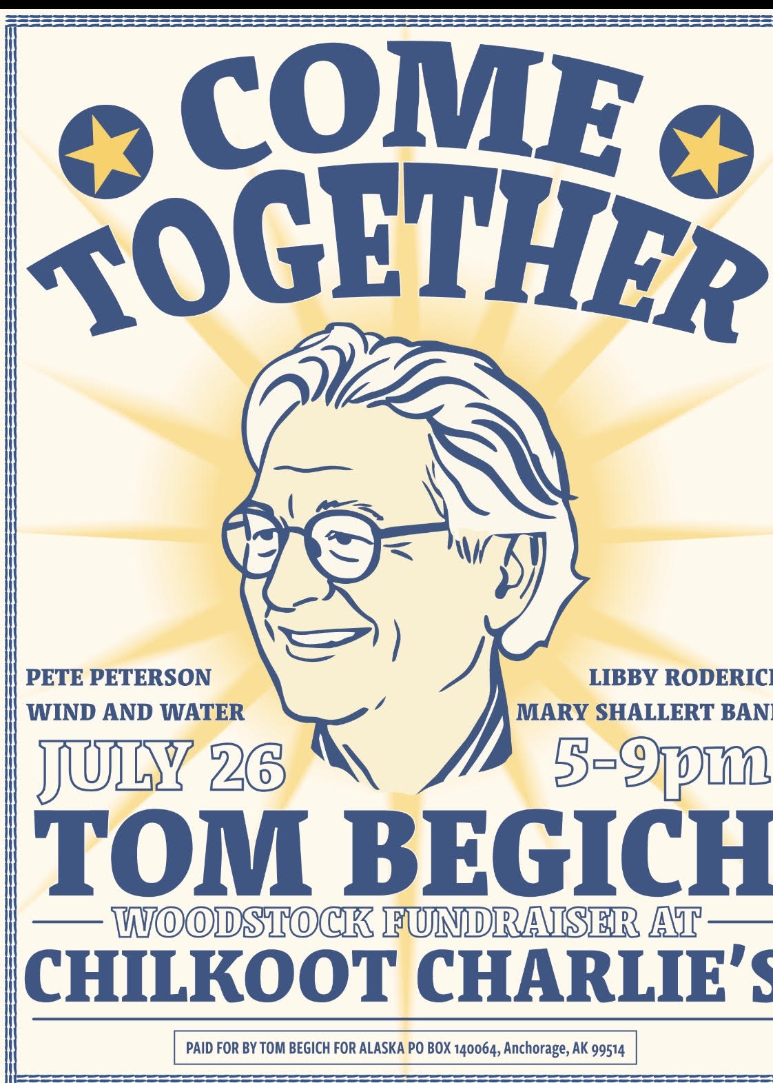 Campaign fundraiser poster: 'Come Together' with a portrait of Tom Begich, sunburst background, and event details (July 26, 5–9pm) at Chilkoot Charlie's; paid for by Tom Begich for Alaska.