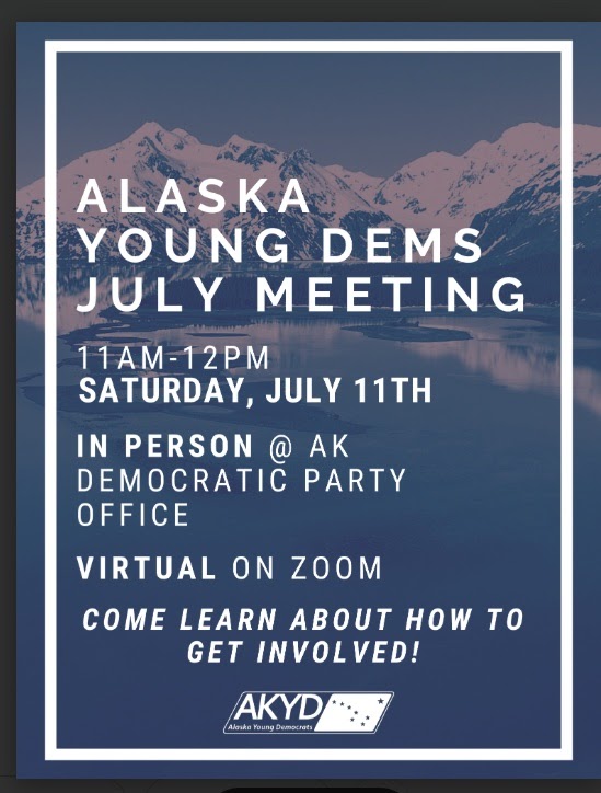 Poster announcing Alaska Young Democrats July Meeting: 11am–12pm, Saturday, July 11th; in-person at AK Democratic Party Office and Zoom option; includes AKYD logo at bottom.
