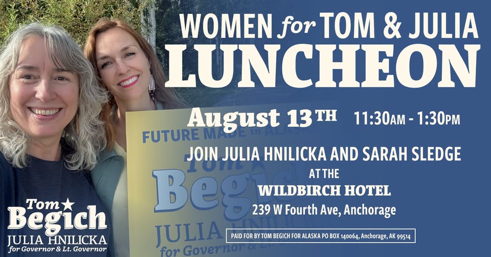 Promotional poster with two smiling women; text reads 'Women for Tom & Julia Luncheon' on August 13, 11:30 AM–1:30 PM at the Wildbird Hotel, Anchorage.