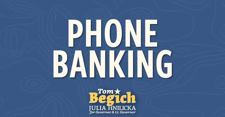 Campaign graphic promoting 'Phone Banking' for Tom Begich and Julia Hnilicka for Governor & Lt. Governor