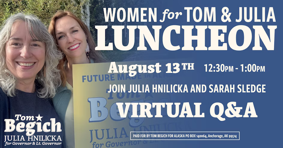 Campaign poster featuring two women smiling, promoting Tom Begich and Julia Hinlicka with a Virtual Q&A on August 13.