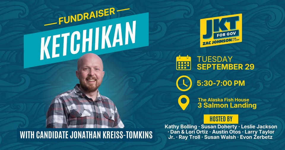 Fundraiser poster for KETCHIKAN featuring candidate Jonathan Kreiss-Tomkins; event details show Tuesday, Sept 29, 5:30–7:00 PM at The Alaska Fish House, 3 Salmon Landing, with JKT for Gov logo.