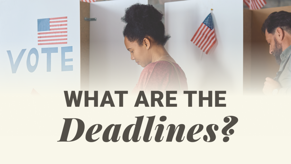 Woman at a polling booth with an American flag visible; bold overlay asks 'WHAT ARE THE DEADLINES?'