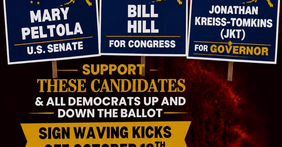 Campaign signs for Mary Peltola, Bill Hill, and Jonathan Kreiss-Tomkins promote candidates for Senate, Congress, and Governor alongside a message to support all Democrats on the ballot.