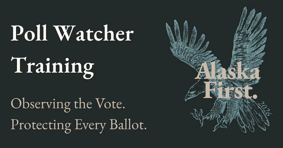 Poll Watcher Training banner: Observing the Vote. Protecting Every Ballot. Alaska First with an eagle illustration on a dark background.